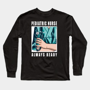 Pediatric Nurse Always Ready Long Sleeve T-Shirt